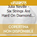 Julia Neville - Six Strings Are Hard On Diamond Rings cd