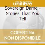 Sovereign Dame - Stories That You Tell cd