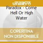 Paradox - Come Hell Or High Water cd