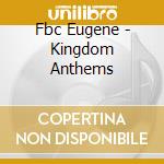 Fbc Eugene - Kingdom Anthems cd