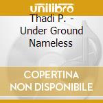 Thadi P. - Under Ground Nameless cd