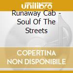 Runaway Cab - Soul Of The Streets cd musicale di Runaway Cab