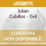 Julian Cubillos - Evil cd musicale di Julian Cubillos