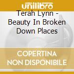 Terah Lynn - Beauty In Broken Down Places cd