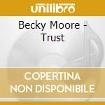 Becky Moore - Trust cd musicale di Becky Moore