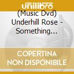 (Music Dvd) Underhill Rose - Something Real: Album Release Concert cd