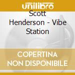 Scott Henderson - Vibe Station cd