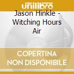 Jason Hinkle - Witching Hours Air cd