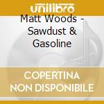 Matt Woods - Sawdust & Gasoline cd