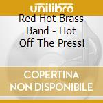 Red Hot Brass Band - Hot Off The Press! cd musicale di Red Hot Brass Band