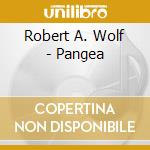 Robert A. Wolf - Pangea cd musicale di Robert A. Wolf