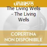 The Living Wells - The Living Wells cd musicale di The Living Wells