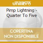 Pimp Lightning - Quarter To Five cd