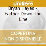 Bryan Hayes - Farther Down The Line cd musicale di Bryan Hayes