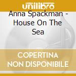 Anna Spackman - House On The Sea cd