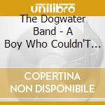 The Dogwater Band - A Boy Who Couldn'T Be Tamed cd