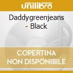 Daddygreenjeans - Black cd