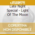 Late Night Special - Light Of The Moon cd
