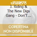 J. Riding & The New Digs Gang - Don'T Let It Go cd