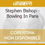 Stephen Bishop - Bowling In Paris cd
