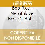 Bob Rice - Mercifulove: Best Of Bob Rice 2006-2015 cd