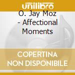 O. Jay Moz - Affectional Moments cd