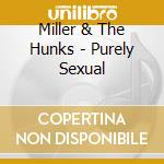 Miller & The Hunks - Purely Sexual cd musicale di Miller & The Hunks