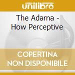The Adarna - How Perceptive cd