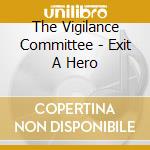 The Vigilance Committee - Exit A Hero cd