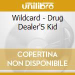 Wildcard - Drug Dealer'S Kid cd musicale di Wildcard