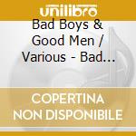 Bad Boys & Good Men / Various - Bad Boys & Good Men / Various cd