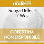 Sonya Heller - 17 West cd musicale di Sonya Heller