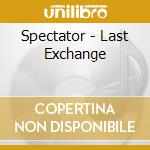 Spectator - Last Exchange cd musicale di Spectator