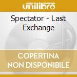 Spectator - Last Exchange cd