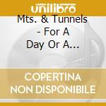 Mts. & Tunnels - For A Day Or A Lifetime cd
