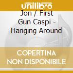 Jon / First Gun Caspi - Hanging Around cd