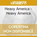 Heavy America - Heavy America cd musicale di Heavy America