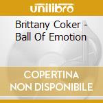 Brittany Coker - Ball Of Emotion cd