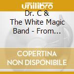 Dr. C & The White Magic Band - From The Volumes Of Sunrise To Sunset cd musicale di Dr. C &  The White Magic Band
