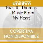 Elias R. Thomas - Music From My Heart cd musicale di Elias R. Thomas