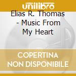 Elias R. Thomas - Music From My Heart cd