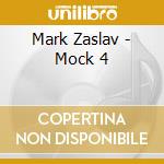 Mark Zaslav - Mock 4 cd
