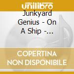 Junkyard Genius - On A Ship - Ep cd musicale di Junkyard Genius