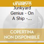 Junkyard Genius - On A Ship - Ep cd