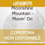 Moonshine Mountain - Movin' On cd musicale di Moonshine Mountain