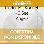 Linder M. Konneh - I See Angels cd musicale di Linder M. Konneh