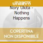 Nory Ukita - Nothing Happens cd