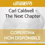 Carl Caldwell - The Next Chapter cd musicale di Carl Caldwell