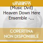 (Music Dvd) Heaven Down Here Ensemble - Heaven Down Here cd