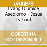 Evang Olumide Asebiomo - Jesus Is Lord cd